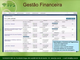Gestão Financeira




             Autorização e Controle de Pagamentos
             - Fluxo dos pagamentos
             - Painel do ordenador
             - Autoriza o que e quando desejar
             -Consulta detalhes se necessário
             - Interage com troca de mensagens
 