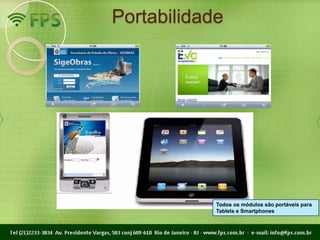 Portabilidade




            Todos os módulos são portáveis para
            Tablets e Smartphones
 