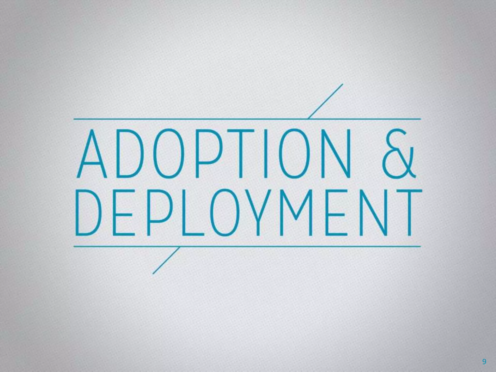 Adoption & Deployment
* Title change
9
 