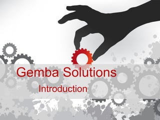 Gemba Solutions
Introduction
 
