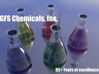 GFS Chemicals, Inc.
85+ Years of excellence
 