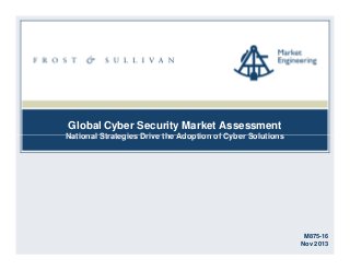 Global Cyber Security Market Assessment
National Strategies Drive the Adoption of Cyber Solutions

M875-16
Nov 2013

 