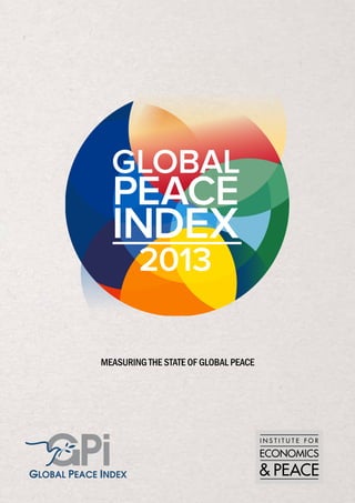 global peace index 2013 /01/ results, findings & methodology

GLOBAL

PEACE

INDEX
2013

measuring the state of global peace

1

 