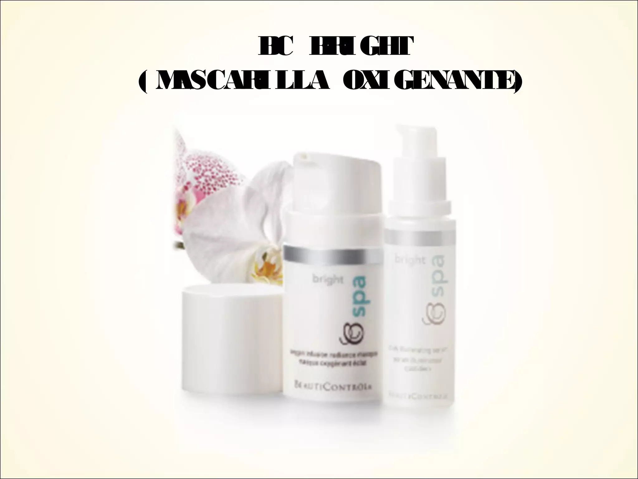 BC BRIGHT
( MASCARILLA OXIGENANTE)
 