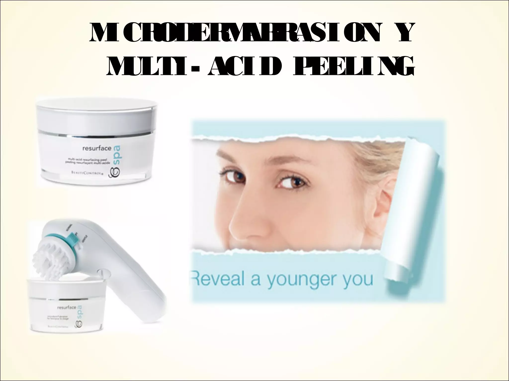 MICRODERMABRASION Y
MULTI- ACID PEELING
 