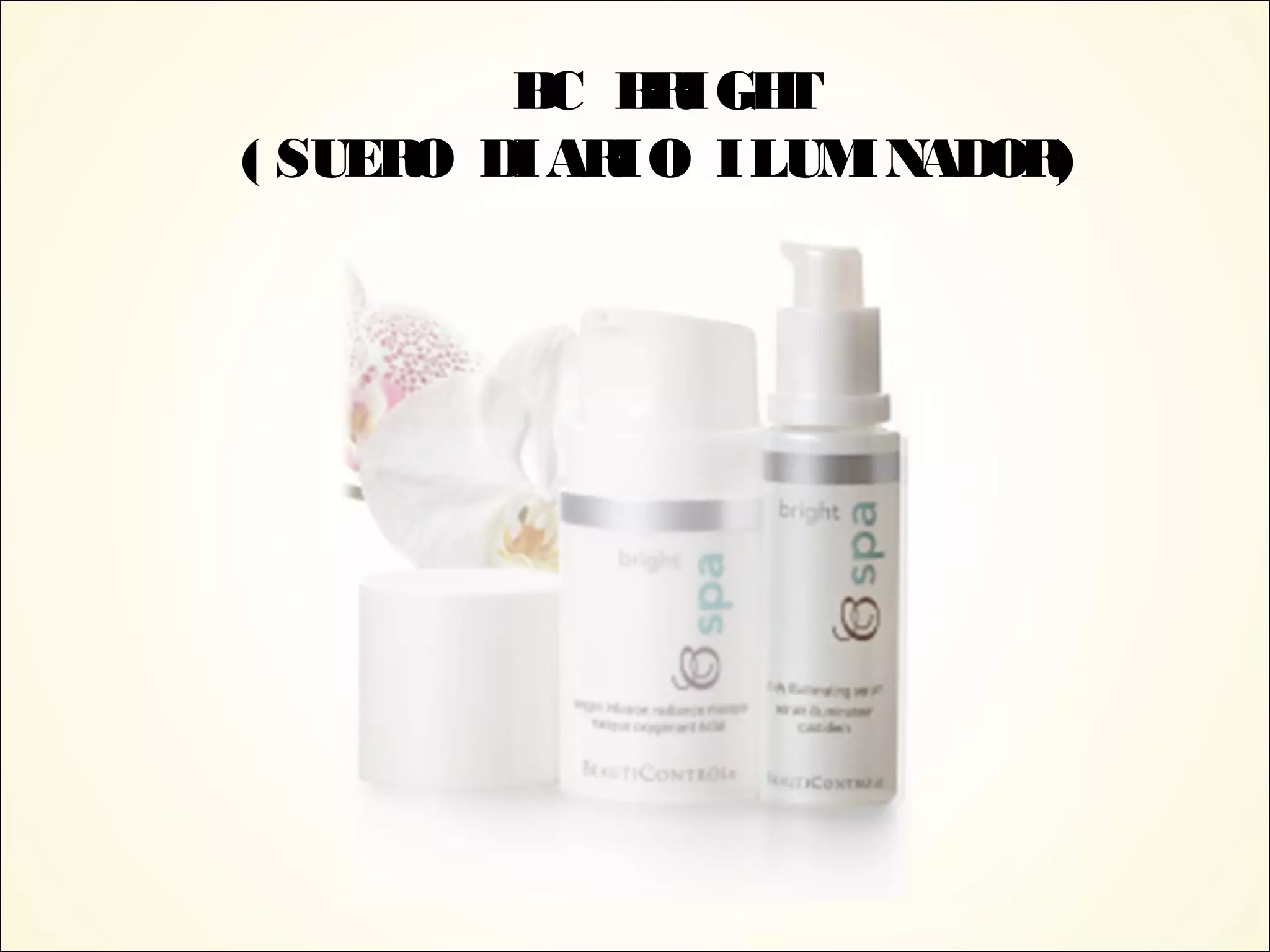 BC BRIGHT
( SUERO DIARIO ILUMINADOR)
 