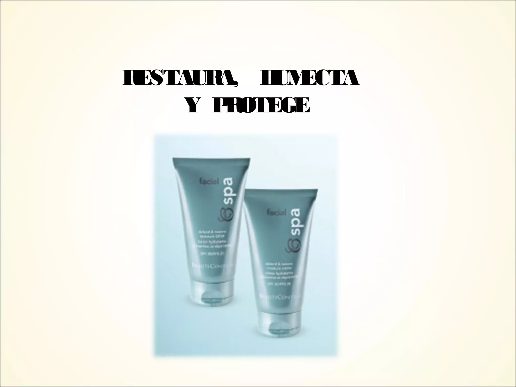 RESTAURA, HUMECTA
Y PROTEGE
 