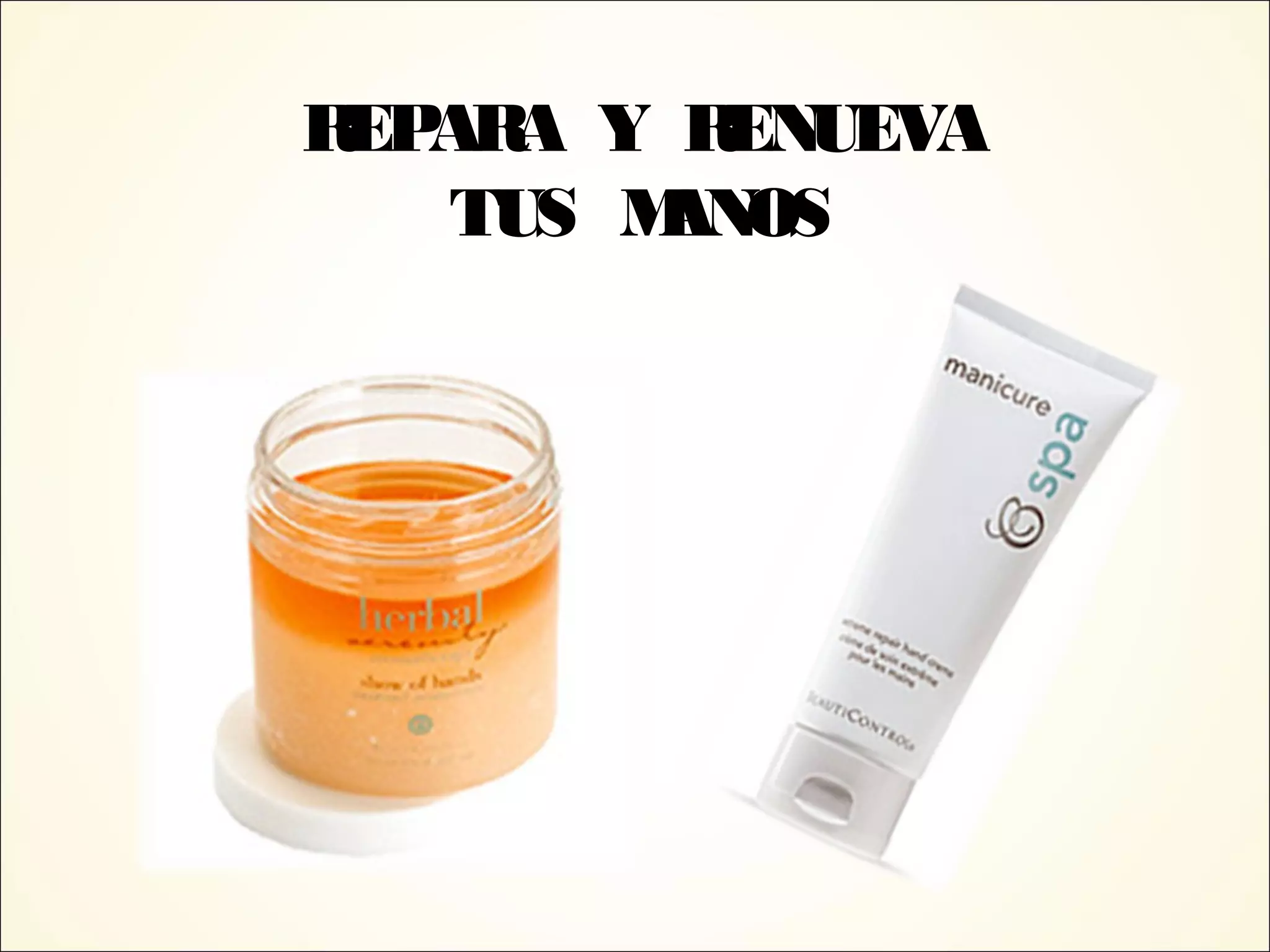 REPARA Y RENUEVA
TUS MANOS
 