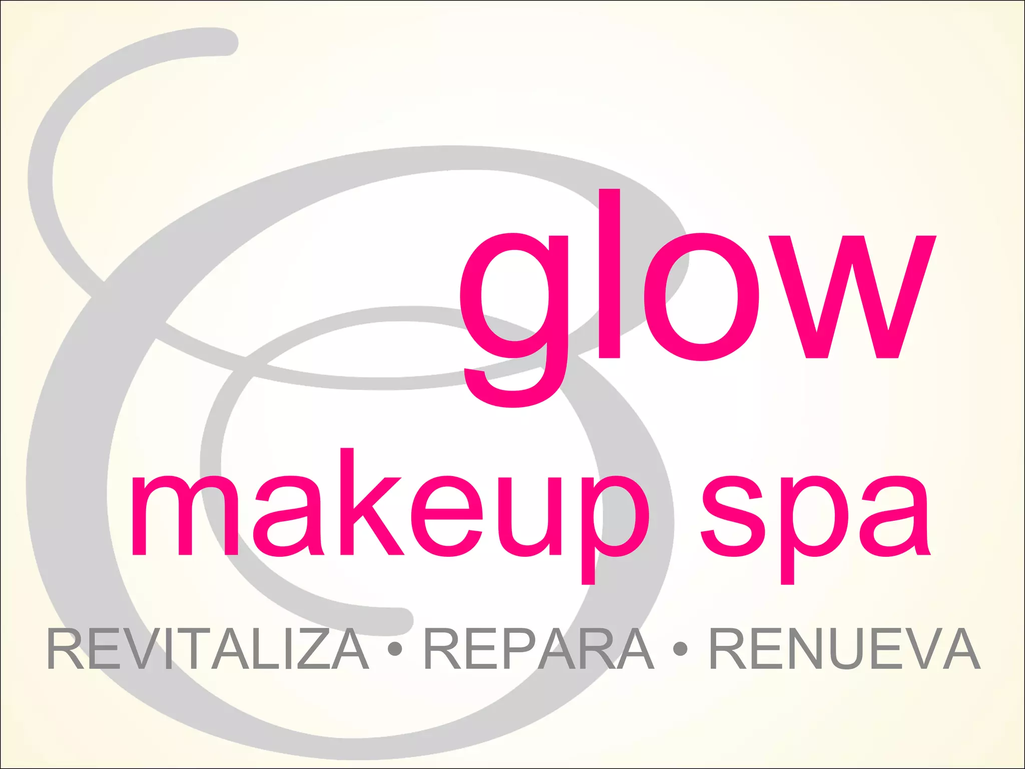 glow
makeup spa
REVITALIZA • REPARA • RENUEVA
 