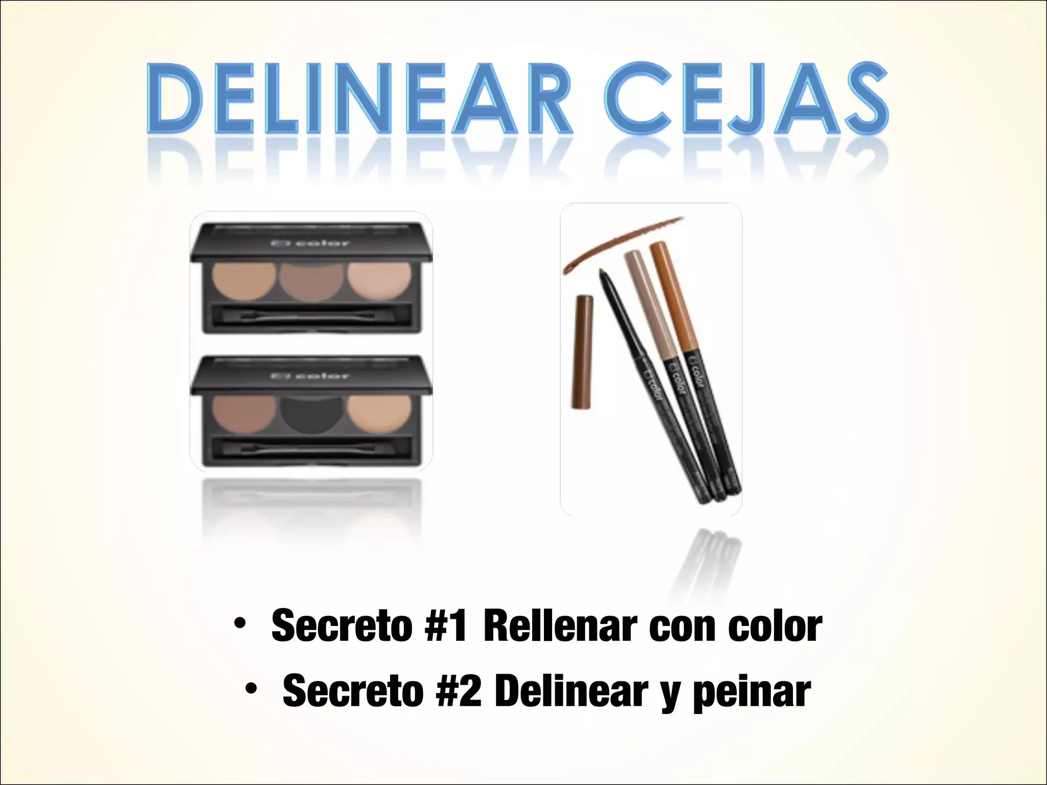 • Secreto #1 Rellenar con color
• Secreto #2 Delinear y peinar
 