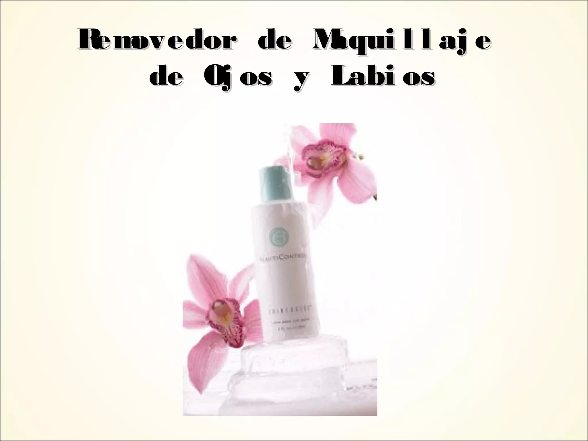 Removedor de Maqui l l aj eRemovedor de Maqui l l aj e
de Oj os y Labi osde Oj os y Labi os
 