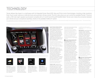 16 | Features & Benefits
technology
Terrain delivers big impact in a small space with its Integrated Center Stack (ICS). Here you’ll find a host of technologies, including a high-resolution
Color Touch screen, electronic child door locks and automatic climate control. The ICS is also where you can control the available Pioneer® Premium
audio, a 250-watt, eight-speaker sound system complete with a 3-month trial of SiriusXM Satellite Radio.1
Terrain even makes the connection between
your vehicle and your smartphone seamless, thanks to the available IntelliLink2
system.
1
If you subscribe after your trial period, subscriptions are continuous until you call SiriusXM to cancel. See SiriusXM Customer Agreement for complete terms at siriusxm.com. Other fees and taxes will apply. All fees and programming subject to change. 2
Full functionality requires
compatible Bluetooth and smartphone. Some devices require USB connectivity.
10
FUEL PRICES Where’s
the best price on fuel?
How far is the nearest
station? Touch the
Travel Link fuel icon
and all will be revealed.
MOVIE TIMES What’s
showing where? When’s
the next show start?
Get theater info along
with movie descriptions
and cast.
WEATHER Is it going to
rain today? What about
later in the week? You’ll
have current conditions
and 5-day forecasts at
your fingertips.
QUICK INFO Get
instant access to the
information you use
most frequently with
the touch of an icon.
COLOR TOUCH RADIO SYSTEM
This standard entertainment
system makes your Terrain an even
more integral part of your life. It
is based on a 7" high-resolution
Color Touch screen that makes it
easy to find your most important
information quickly. Not only does
it include AM/FM/CD/SiriusXM3
capabilities, it also gives you a
customizable home page and both
USB4
and auxiliary inputs for your
iPod® and MP3 player.
3
If you subscribe after your trial period,
subscriptions are continuous until you call
SiriusXM to cancel. See SiriusXM Customer
Agreement for complete terms at
siriusxm.com. Other fees and taxes will
apply. All fees and programming subject to
change. 4
Not compatible with all devices.
INTELLILINK5
Standard on
most Terrain models, IntelliLink
provides smartphone integration
and voice-activated control
of your communication and
entertainment selections,
including placing a telephone
call, changing the station,
streaming Internet radio stations
Pandora® and Stitcher™ through
your smartphone or accessing
your iPod® music library.
5
Full functionality requires compatible
Bluetooth and smartphone. Some
devices require USB connectivity.
travel link6
Standard for 3
months on most Terrain models,
SiriusXM Travel Link is a suite
of services that deliver useful
information directly to the screen
of Terrain’s radio systems. With
Travel Link, you can find out the
fuel prices at nearby gas stations,
get the weather forecast and
check local movie theater listings,
show times and ratings.
6
If you subscribe after your trial period,
subscriptionsarecontinuousuntilyoucall
SiriusXMtocancel.SeeSiriusXMCustomer
Agreement for complete terms at
siriusxm.com. Other fees and taxes will
apply. All fees and programming subject
to change. For more about NavTraffic,
visit siriusxm.com/navtraffic.Formore
information about Travel Link, visit
siriusxm.com/travellink.XMsatelliteservice
isavailableonlytothoseinthe48contiguous
USAandDC.
10 COLOR TOUCH NAVIGATION7
WITH INTELLILINK8
Terrain’s
available NAV system includes
IntelliLink, adding more than
just navigation to the screen
of the standard high-definition
Color Touch Radio. Multiple map
views and traffic alerts are also
at your fingertips with the touch
of an icon on the home screen.
It also features 3 months of
NavTraffic9
and SiriusXM Travel
Link.9
With a USB adaptor10
or USB
memory stick, the Color Touch
Navigation System also links with
Photoviewer so you can review
pictures from your camera or
smartphone in the LCD display,
as well as display album art (if
available) when listening to music
from your iPod.®
7
MapcoverageavailableintheUnitedStates,
U.S.Virgin Islands, Puerto Rico and Canada.
8
Full functionality requires compatible
Bluetooth and smartphone. Some devices
require USB connectivity. 9
If you subscribe
after your trial period, subscriptionsare
continuousuntilyoucallSiriusXMtocancel.
SeeSiriusXMCustomerAgreement for
complete terms at siriusxm.com. Other
fees and taxeswill apply. All fees and pro-
grammingsubjecttochange.Formoreabout
NavTraffic,visitsiriusxm.com/navtraffic.For
more information aboutTravel Link,visit
siriusxm.com/travellink. XM satellite service
is available only to those in the 48
contiguous USA and DC. 10
Not compatible
with all devices.
navtraffic11
SiriusXM NavTraffic
enhances Terrain’s available
navigation system, giving you
the ability to see real-time traffic
information. Standard for 3
months, NavTraffic gathers
intelligence from multiple
sources, including police and
emergency services, cameras and
road sensors, then serves up
real-time information on traffic
speed, accident locations,
construction zones and road
closings and tracks the estimated
travel time along your route.
11
If you subscribe after your trial period,
subscriptions are continuous until you
call SiriusXM to cancel. See SiriusXM
Customer Agreement for complete
terms at siriusxm.com. Other fees
and taxes will apply. All fees and
programming subject to change. For
more information about NavTraffic,
visit siriusxm.com/navtraffic. For more
information about Travel Link, visit
siriusxm.com/travellink. XM satellite
service is available only to those in the
48 contiguous USA and DC.
11 REAR-SEAT ENTERTAINMENT
SYSTEM This system offers
video gaming and DVD playback
for rear-seat passengers that
can play independently of
each other. The available twin
seatback-mounted 8" flip-up
LCD video screens can pivot 205
degrees for comfortable viewing
by passengers of all heights.
Each screen also includes a
video input jack to connect
various gaming systems or other
electronic devices, as well as a
pair of wireless headphones and
a wireless remote control.
 