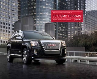 2013 GMC Terrain
ingenuit y in an efficient size
We Are professional grade.
 