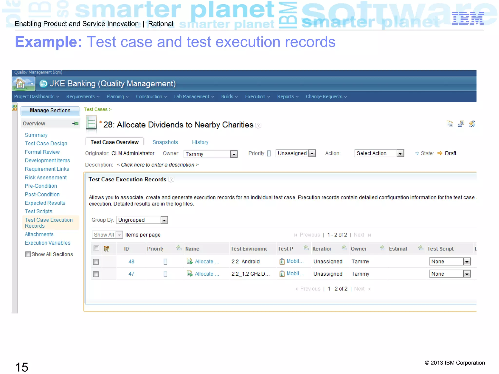 © 2013 IBM Corporation
15
Enabling Product and Service Innovation | Rational
Example: Test case and test execution records
 