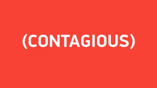 (CONTAGIOUS)
 