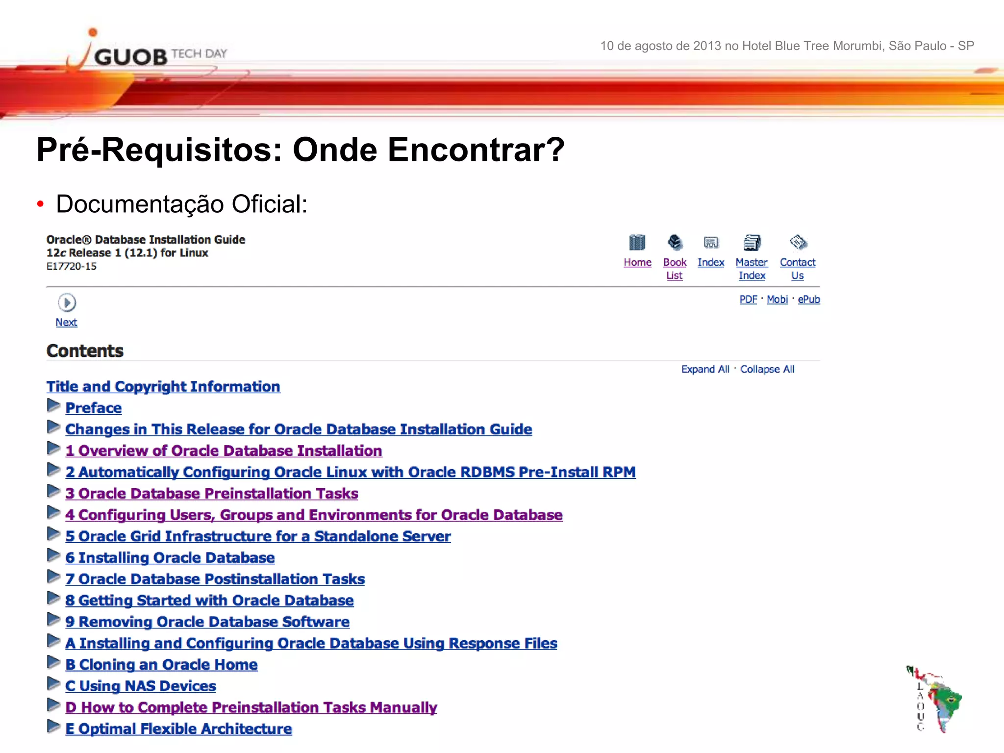 10 de agosto de 2013 no Hotel Blue Tree Morumbi, São Paulo - SP
Pré-Requisitos: Onde Encontrar?
• Documentação Oficial:
 