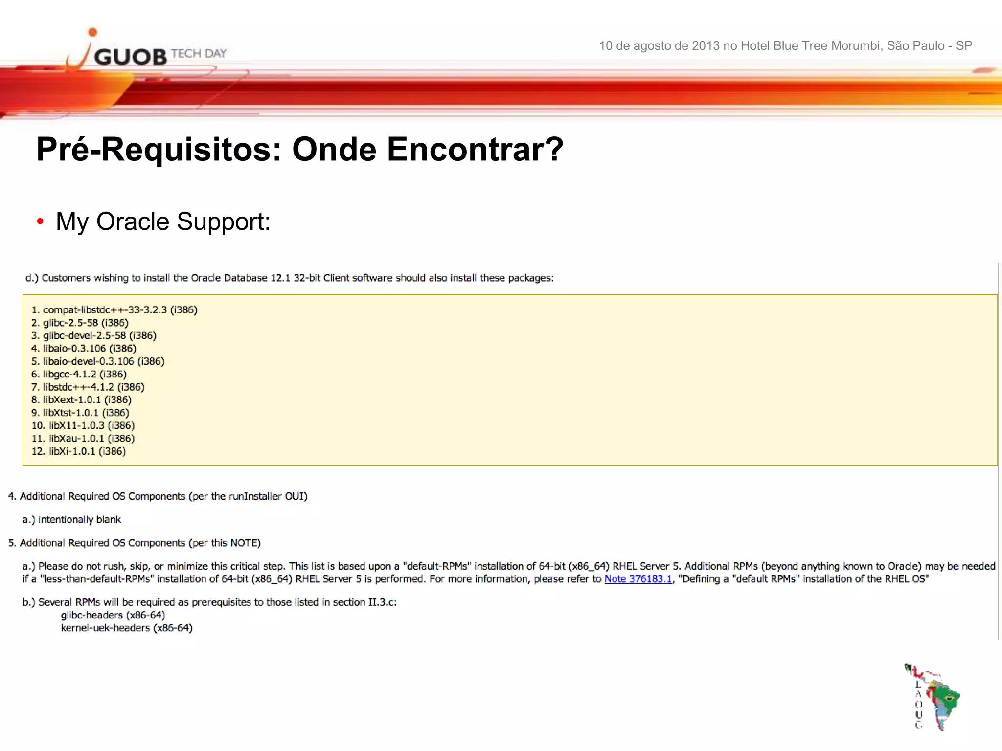 10 de agosto de 2013 no Hotel Blue Tree Morumbi, São Paulo - SP
Pré-Requisitos: Onde Encontrar?
• My Oracle Support:
 