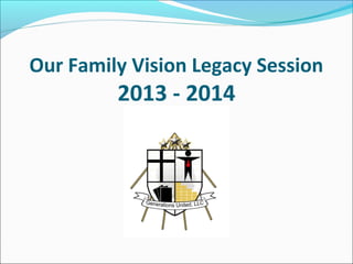 Our Family Vision Legacy Session

2013 - 2014

 