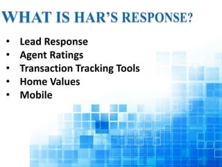 • Lead Response 
• Agent Ratings 
• Transaction Tracking Tools 
• Home Values 
• Mobile 
 