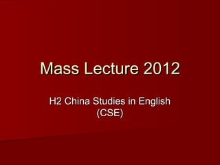 Mass Lecture 2012
H2 China Studies in English
(CSE)

 