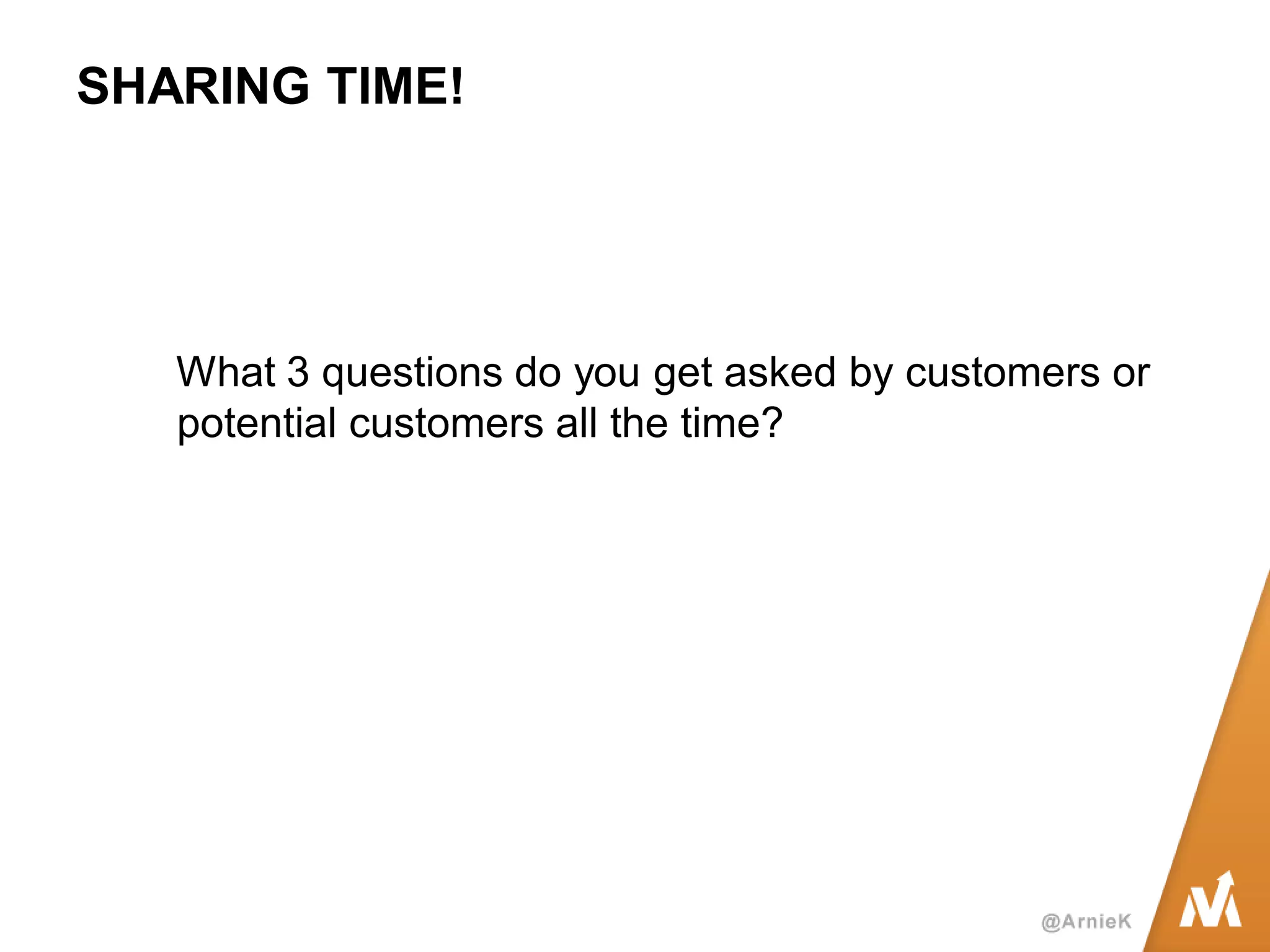 SHARING TIME! 
What 3 questions do you get asked by customers or potential customers all the time?  