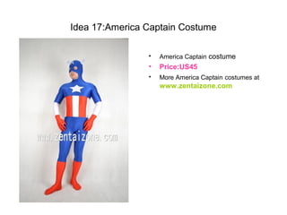 Idea 17:America Captain Costume
• America Captain costume
• Price:US45
• More America Captain costumes at
www.zentaizone.com
 