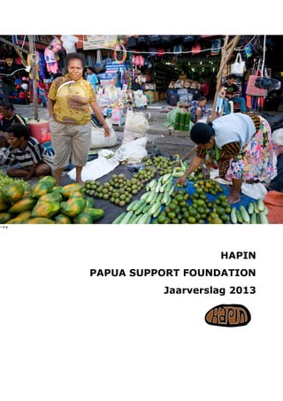 -+v
HAPIN
PAPUA SUPPORT FOUNDATION
Jaarverslag 2013
 
