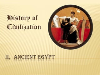 History of
Civilization
II. ANCIENT EGYPT
 