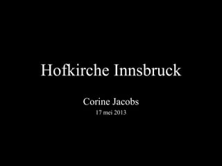 Hofkirche Innsbruck
Corine Jacobs
17 mei 2013
 