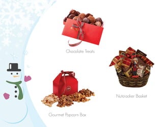 Chocolate Treats
Nutcracker Basket
Gourmet Popcorn Box
 