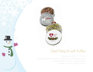 Glad Tiding Tin with Truffles
Dimensions: 6 5/8” x 1 7/9” dia.
Everyone’s happy to receive a traditional gift of delicious nuts or
chocolate! Filled with Twist-wrapped truffles.
Available tin colours: white and silver.
 