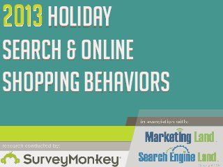 2013 HOLIDAY
Search & online
SHOPPING BEHAVIORS

 
