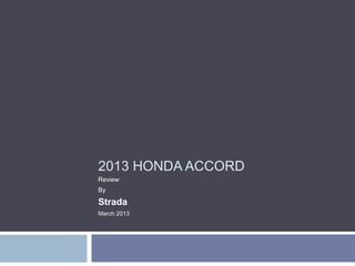 2013 HONDA ACCORD
Review
By

Strada
March 2013
 