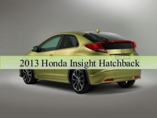 2013 Honda Insight Hatchback2013 Honda Insight Hatchback
 