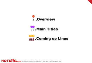 .Overview

.Main Titles

.Coming up Lines
 