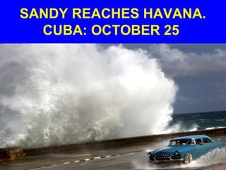 SANDY REACHES HAVANA.
CUBA: OCTOBER 25
 