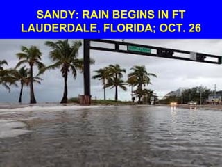 SANDY: RAIN BEGINS IN FT
LAUDERDALE, FLORIDA; OCT. 26
 