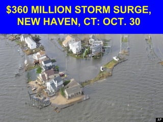 $360 MILLION STORM SURGE,
NEW HAVEN, CT: OCT. 30
 