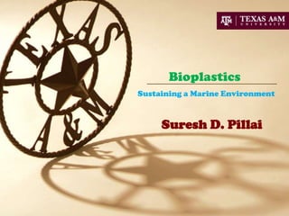 Bioplastics
Sustaining a Marine Environment

Suresh D. Pillai

 
