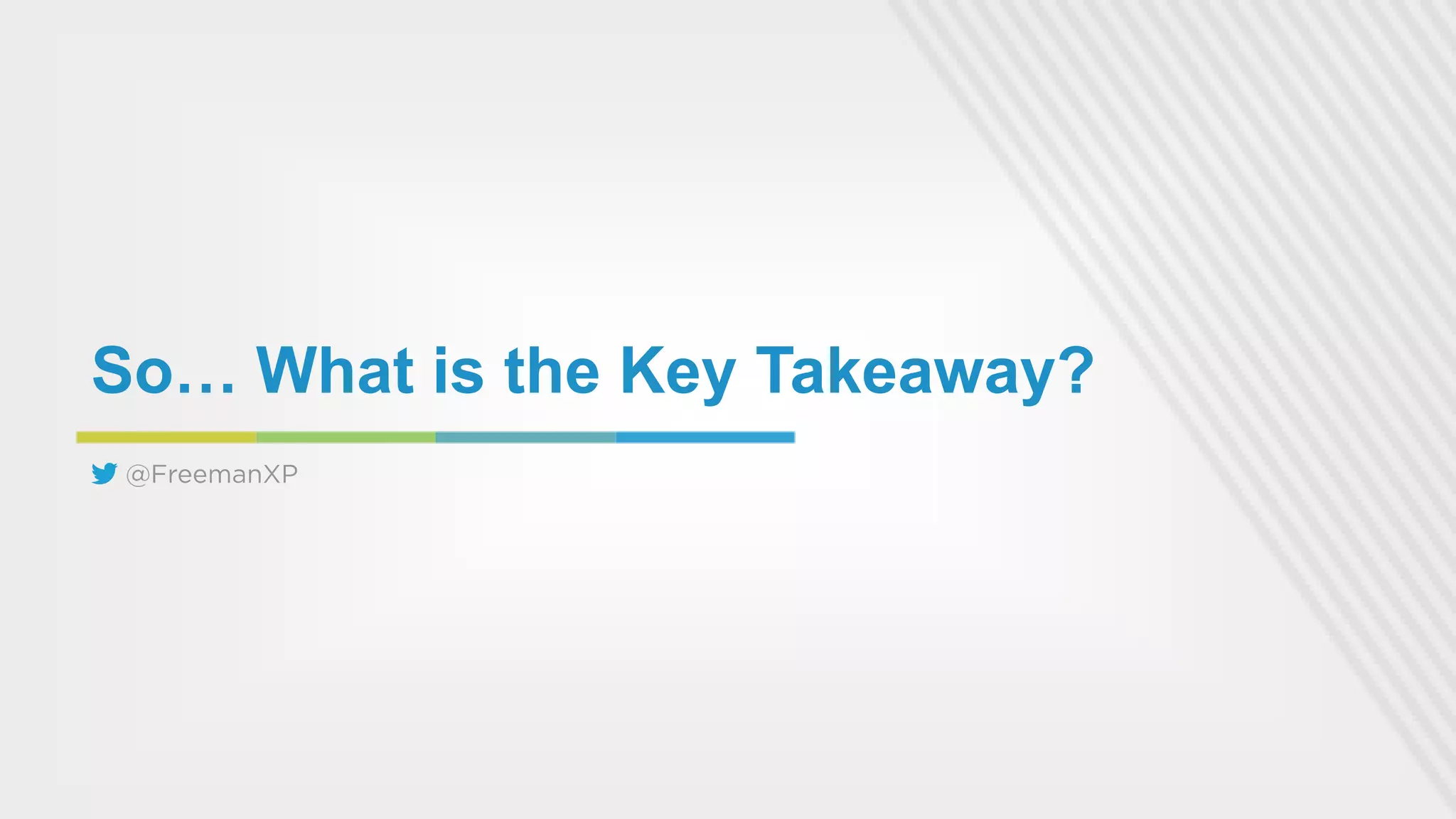So… What is the Key Takeaway?

 