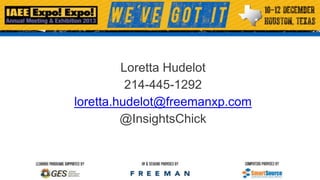 Loretta Hudelot
214-445-1292
loretta.hudelot@freemanxp.com
@InsightsChick

 