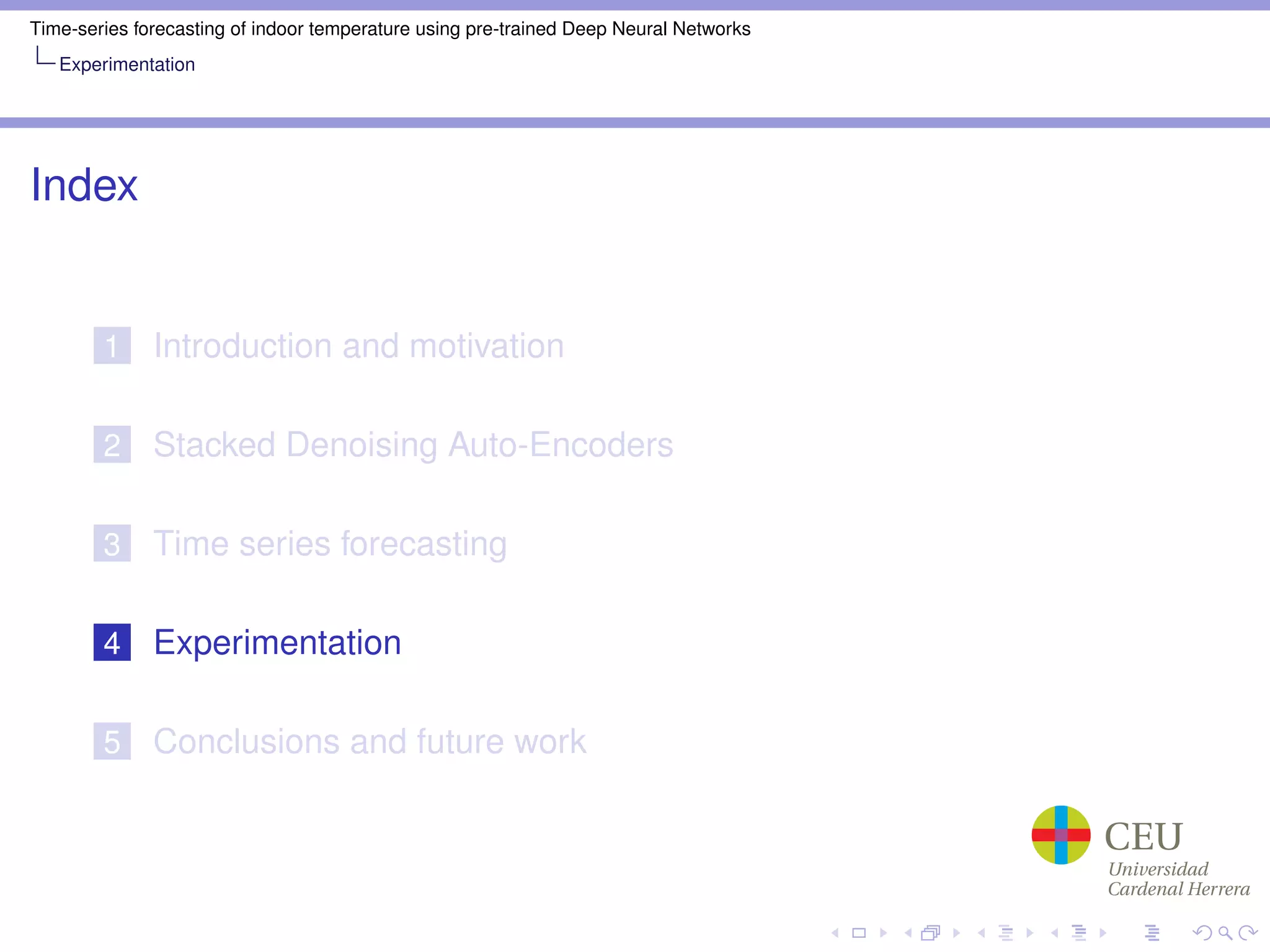 Time-series forecasting of indoor temperature using pre-trained Deep Neural Networks
Experimentation
Index
1 Introduction and motivation
2 Stacked Denoising Auto-Encoders
3 Time series forecasting
4 Experimentation
5 Conclusions and future work
 