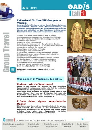 2014 - 2015

60. Puccini Festival - Torre del Lago
Toskana, Juli und August 2014

Torre del Lago feiert 2014 das 60. Jubiläum des Puccini
Festivals. Es ist weltweit das einzige dem toskanischen
Komponisten gewidmete Festival und findet an den Orten
statt, die ihn inspiriert haben, unweit seines Hauses und
seines Grabmals.
3 Nächte ÜF mit erw. Frühstück im Mittelklasse Hotel
Raum Pisa-Lucca
1 Abendessen im Hotel am Ankunftstag
1 Ganztagreiseleiter Ausflug Pisa und Kartause von Calci
1 Eintritt Kartause von Calci
1 Eispause bei der mobilen Eisdiele, mit Ihrem LOGO
1 Abendessen in der Fattoria mit Tenor
1 Halbtagsführung Lucca
1 Cappuccino Pause mit Buccellato
1 Früh Abendessen im Hotel, vor der Festival Aufführung
1 Eintritt Sektor 4 beim Puccini Festival

Preis pro Person, 4 Tage, ab € 177
(mind. 25 Pax)

Weitere Ideen für

Toskana...

Pisa und Umgebung - Eispause in der
mobilen Eisdiele

Eine lustige Überraschung für die Gäste: eine bunte mobile
Eisdiele, mit dem Logo des Kunden personalisiert. Hier ist die
Verkostung des exquisiten Eis vorgesehen: ein Eis geht
immer!

Montalbano Gebiet - Pizza Backkurs
oder Pasta Kurs mit Verkostung

Die Geheimnisse des Pizzabackens bzw. der Pastaherstellung
werden
den
Gästen
heute
verraten:
verteilt
auf
verschiedenen Plätzen mit dem nötigen Werkzeug, werden
die Pizzabäcker bzw. Köche unterschiedliche Pizza- bzw.
Pastasorten herstellen. Am Ende Verkostung der selber
hergestellten
Produkte
während
des
gemeinsamen
Mittagessen.

16

 