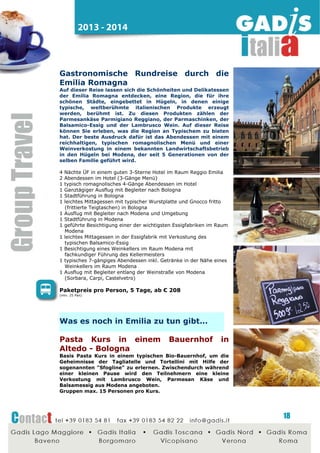 2014 - 2015

Umbrien – Tage der offenen Ölmühlen 2014
Ab 1.November, 6 Wochenenden zum
Fingerlecken in Umbrien

Auf nach Umbrien, vom 1, November bis zum 8. Dezember!
Sechs
Wochenenden
dem
nativen
Olivenöl
Extravergine
gewidmet,mit den Besten, was Bauern und Köche aus Umbrien auf
den Tisch bringen können, gereicht in den mittelalterlichen
Burgdöfern Umbriens aus Anlass der: "FRANTOI APERTI 2014", der
Tage der Offenen Ölmühlen 2014!
Auch in diesem Jahr öffnen die Ölmühlen und Olivenbauern wieder
ihre Tore aus Anlass der "Frantoi Aperti", der Tage der Offenen
Ölmühlen. Den Besuchern soll die Gelegenheit gegeben werden,
die großartige Qualität des umbrischen Olivenöls der höchsten
Qualitätsstufe DOP Umbria direkt vor Ort kennen zulernen, entlang
der Straße der Olivenöle Umbriens.
Leistungen
5 Nächte mit Frühstück in einem guten 3*Hotel in der Gegend von
Perugia
5 Abendessen im Hotel
1 Willkommensdrink
1 halbtägige Reiseleitung Perugia
1 ganztägige Reiseleitung Assisi und Spello
1 Besuch einer Ölmühle in Spello
1 ganztägige Reisebegleitung Spoleto und Wasserfall von Marmore
1 Shuttlebus zu den Stufen des Wasserfalls
1 Verkostung in der Kellerei an der "Strada del Sagratino"
1 ganztägige Reisebegleitung Montefalco und Trevi
1 Besichtigung Ölmühle in Trevi
Paketpreis pro Person, 6 Tage, ab € 256
(mind. 25 Pax)

Weitere Ideen für

Umbrien....

Spello - Infiorata del Corpus Domini
(Fronleichnam)
Spello ist bekannt für die "Infiorate del Corpus Domini", die
wunderschönen Kreationen von Blumenschmuck, der schon
Monate vorher geplant und vorbereitet werden, wobei
ausschließlich Elemente aus der Vegetation und Blumen
verwendet werden. Diese bunten, ornamentalen "Teppiche"
verzweigen sich durch die Straßen und über die Plätze,
geben ihren Duft ab und bieten ein fröhliches Farbenspiel.

18

 