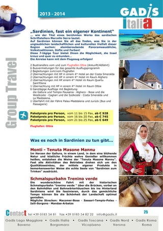 2014 - 2015

Sicilia - Entdeckungsreise Sizilien

Eine vollständige Tour, um die wichtigsten Ortschaften dieser
wunderschönen Insel zu besuchen, die reich an Kunstwerken
von unschätzbarem Wert und einmaligen Landschaften ist.
Schließen Sie die Augen: Riechen Sie den Duft der Blüten der
Zitrusgewächse? Dann sind Sie in Sizilien!
Wir beginnen mit dem westlichen Teil der Insel mit einem
Aufenthalt in Palermo, um die aristokratische Stadt und
Monreale zu besichtigen. Ein Ausflug bringt uns dann nach
Erice, das auch für sein köstliches Marzipan bekannt ist, und
am Nachmittag in die antike griechische Stadt Selinunt. Die
Tour führt dann nach Agrigento, mit dem imposanten Tal der
Tempel, und weiter in Richtung Osten zu den Giardini Naxos.
Hier besuchen wir die lebhaften Städte Catania und Syrakus
mit dem Archäologischen Park. Ein Tag ist dem größten
aktiven Vulkan in Europa Ätna und der Besichtigung der Stadt
Taormina gewidmet, die dank ihres speziellen Straßenbilds
einer Terrasse mit exklusivem Panoramablick ähnelt...
2 Nächte HP und erw.Frühstück in einem 3* Hotel Raum Palermo
1 Nacht HP und erw. Frühstück in einem 3* Hotel Raum Agrigent
3 Nächte HP und erweitertem Frühstück in einem 3* Hotel im Raum
Giardini Naxos-Letojanni
1 halbtägige Führung Palermo und Monreale
1 halbtägige Führung Selinunt
1 halbtägige Führung Agrigent
1 halbtägige Führung Catania
1 halbtägige Führung Syrakus
1 ganztägige Führung Ätna und Taormina
1 Marzipan Verkostung (Erice)
1 Imbiss mit Granita (Catania)
1 Honig Degustation (Zafferana Etnea)

Paketpreis pro Person, 7 Tage, ab € 269
(mind. 25 Pax)

Weitere Ideen für

Sizilien...

Sicilia - Das Fest der Mandelblüte
in Agrigento (Februar)
Das Mandelblütenfest im Tal der Tempel ist jedes Jahr wieder
ein Anlass den Geist von Freude, Frieden und Brüderschaft zu
vermitteln
und
zu
spüren.
Die
verschiedensten
folkloristischen Gruppen treffen sich hier zu internationalen
Aufführungen und Wettbewerben zu Ehren der duftenden
Mandelblüte.

25

 