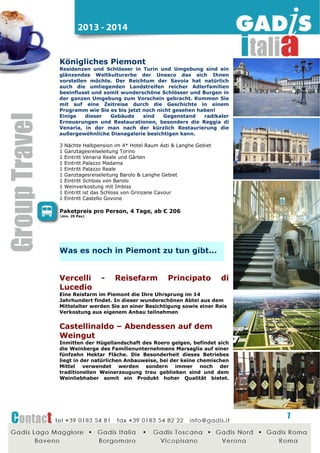 2014 - 2015

Artigiano in Fiera
Milano 29.11 – 8.12.2014
Der weltweit wichtigste Bazar zum
Thema Handwerk, Dekor und
Kreativität.
Artigiano in Fiera ist ein einzigartiges Ereignis: Ein Moment
des
Aufeinandertreffens
und
der
Vereinigung
von
Arbeitstradition und -Kultur aus mehr als hundert Ländern,
eine positive Stimmung bei direktem Kontakt mit den
Handwerkern, die zum Feiern einlädt.

2900 Aussteller aus 110 Ländern
3.000.000 Besucher
50 verschiedene Restaurants und 4 Probierbereiche
mit Produkten aus der ganzen Welt.
Und direkte Einkaufsmöglichkeit!!

2 Nächte im Hotel 4 * in Milano
1 Stadtführung in Milano, Halbtägig
1 Süßer Imbiss mit typischen Produkten und warmen Getränken

Paketpreis pro Person, 3 Tage, ab € 72
(min. 25 Pax)

Weitere Ideen für

Lombardia...

Como - Das Seidenmuseum
Die Seidenverarbeitung war schon immer einer der
wichtigsten Wirtschaftszweige im Gebiet von Como. Das
Museum zeigt alle historischen Geräte zur Seidenweberei:
Handwebstühle, Fertigungskontrollgeräte, das chemische
Labor, Maschinen zur abschließenden Veredelung der Stoffe
und die Druckerei.

Pavia - Die herrliche Kartause
Der beeindruckende Komplex, an dem zwei Jahrhunderte lang
gebaut wurde, entstand nach dem Willen der Mailänder
Herrscher Visconti und Sforza. Sie gehört zu den
bedeutendsten Baudenkmälern Oberitaliens und wird aktuell
von Zisterziensermönchen bewohnt.

7

 