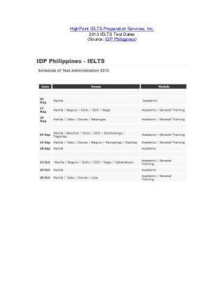 HighPoint IELTS Preparation Services, Inc.
2013 IELTS Test Dates
(Source: IDP Philippines)
 