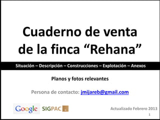 Cuaderno de venta
de la finca “Rehana”
1
Actualizado Febrero 2013
 