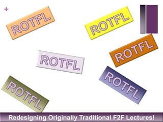 +
Redesigning Originally Traditional F2F Lectures!
 