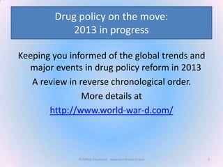 Drug policy on the move:
2013 in progress
Keeping you informed of the global trends and
major events in drug policy reform...